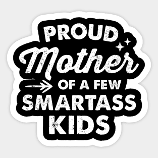 Proud Mother Of A Few Smartass Kids Sticker